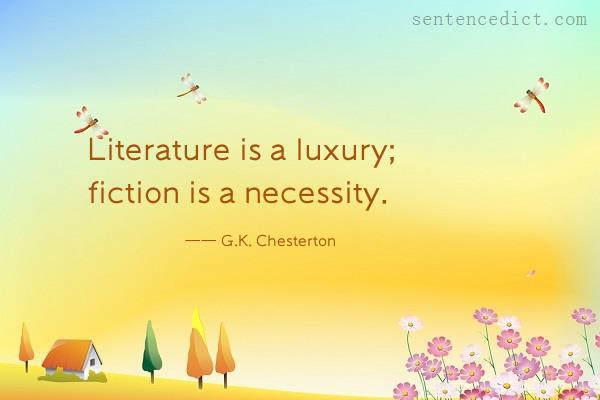 Good sentence's beautiful picture_Literature is a luxury; fiction is a necessity.