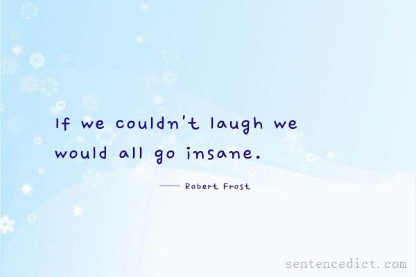 Good sentence's beautiful picture_If we couldn't laugh we would all go insane.