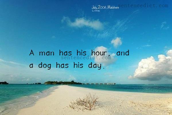 Good sentence's beautiful picture_A man has his hour, and a dog has his day.