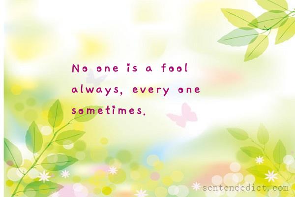 Good sentence's beautiful picture_No one is a fool always, every one sometimes.