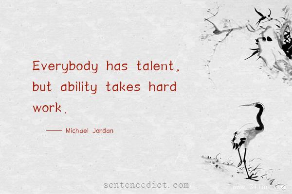 Good sentence's beautiful picture_Everybody has talent, but ability takes hard work.