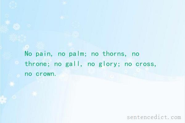 Good sentence's beautiful picture_No pain, no palm; no thorns, no throne; no gall, no glory; no cross, no crown.