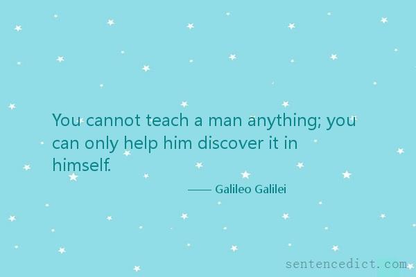 Good sentence's beautiful picture_You cannot teach a man anything; you can only help him discover it in himself.