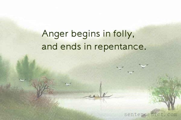 Good sentence's beautiful picture_Anger begins in folly, and ends in repentance.