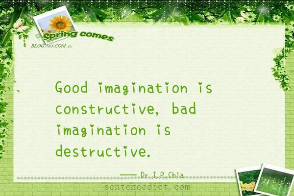 Good sentence's beautiful picture_Good imagination is constructive, bad imagination is destructive.