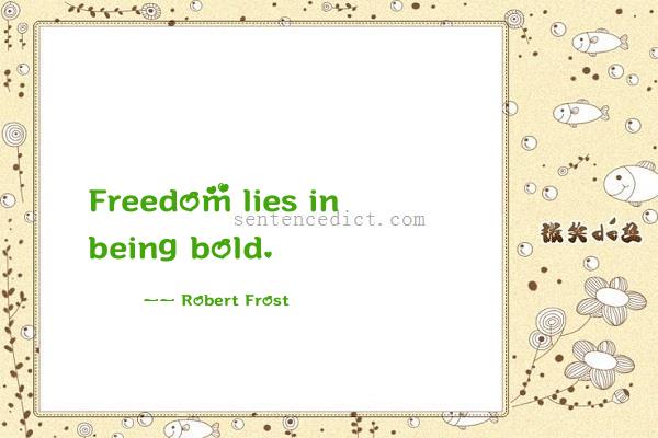 Good sentence's beautiful picture_Freedom lies in being bold.