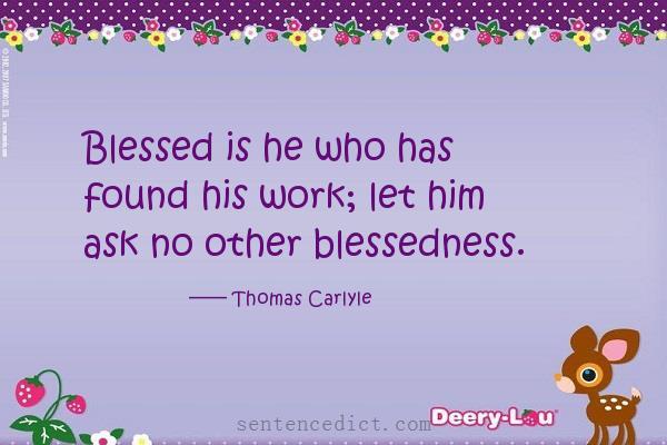 Good sentence's beautiful picture_Blessed is he who has found his work; let him ask no other blessedness.
