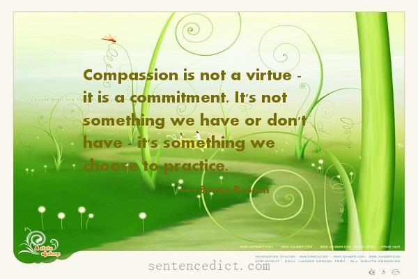 Good sentence's beautiful picture_Compassion is not a virtue - it is a commitment. It's not something we have or don't have - it's something we choose to practice.