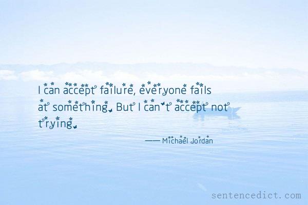 Good sentence's beautiful picture_I can accept failure, everyone fails at something. But I can't accept not trying.