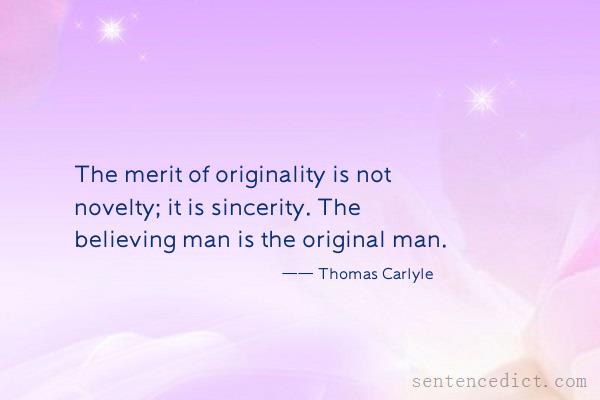 Good sentence's beautiful picture_The merit of originality is not novelty; it is sincerity. The believing man is the original man.