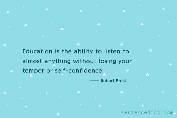 Good sentence's beautiful picture_Education is the ability to listen to almost anything without losing your temper or self-confidence.
