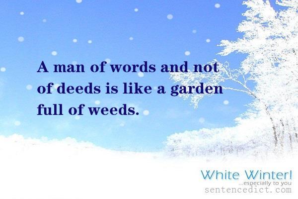 Good sentence's beautiful picture_A man of words and not of deeds is like a garden full of weeds.