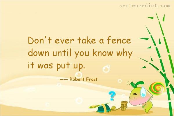 Good sentence's beautiful picture_Don't ever take a fence down until you know why it was put up.