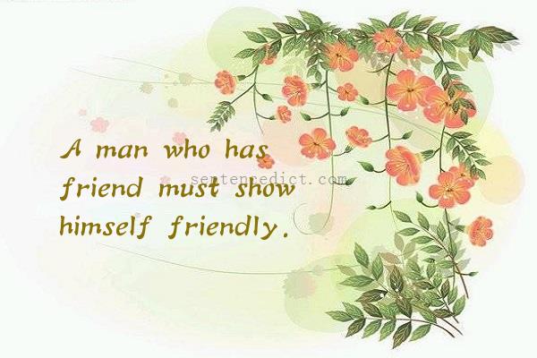 Good sentence's beautiful picture_A man who has friend must show himself friendly.