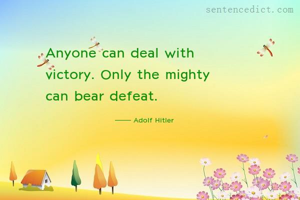 Good sentence's beautiful picture_Anyone can deal with victory. Only the mighty can bear defeat.