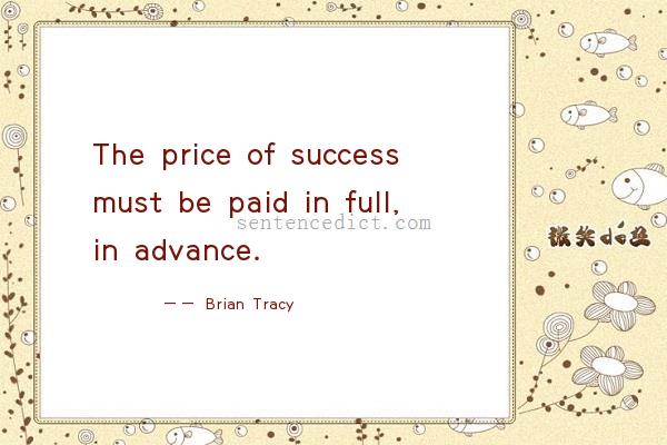 Good sentence's beautiful picture_The price of success must be paid in full, in advance.