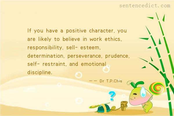 Good sentence's beautiful picture_If you have a positive character, you are likely to believe in work ethics, responsibility, sell- esteem, determination, perseverance, prudence, self- restraint, and emotional discipline.