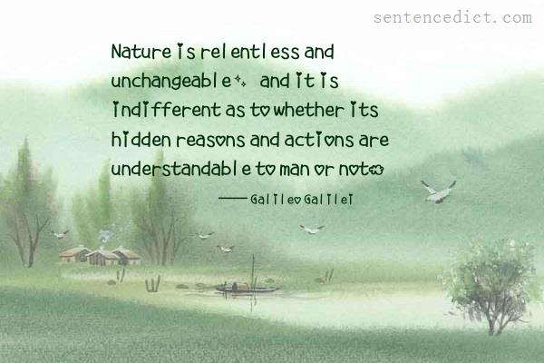 Good sentence's beautiful picture_Nature is relentless and unchangeable, and it is indifferent as to whether its hidden reasons and actions are understandable to man or not.