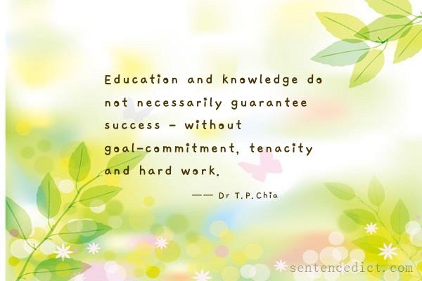 Good sentence's beautiful picture_Education and knowledge do not necessarily guarantee success - without goal-commitment, tenacity and hard work.