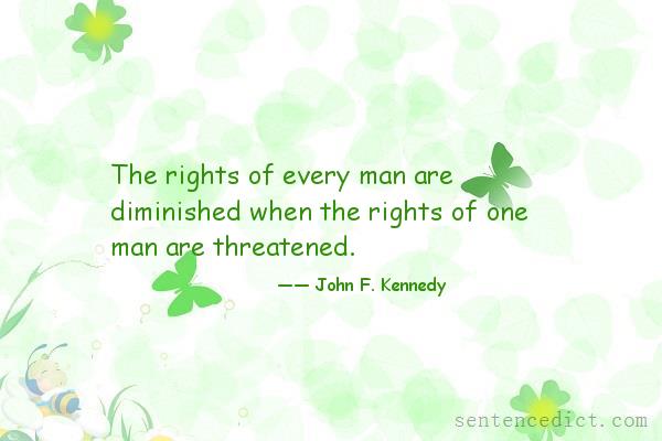 Good sentence's beautiful picture_The rights of every man are diminished when the rights of one man are threatened.