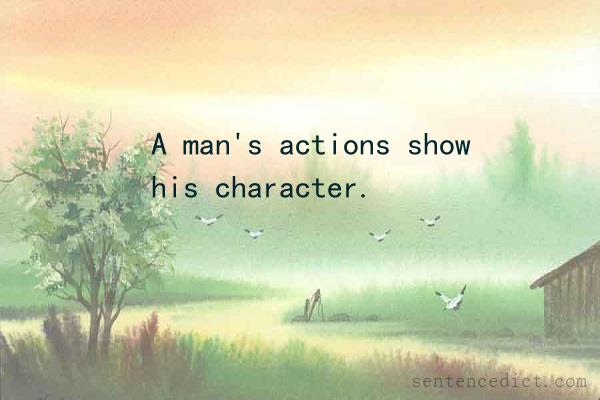 Good sentence's beautiful picture_A man's actions show his character.