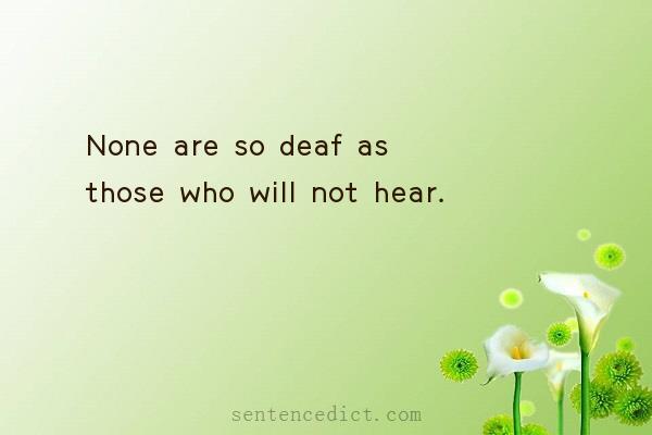 Good sentence's beautiful picture_None are so deaf as those who will not hear.