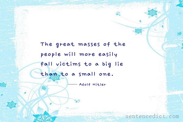 Good sentence's beautiful picture_The great masses of the people will more easily fall victims to a big lie than to a small one.