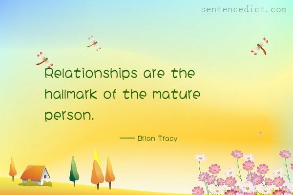 Good sentence's beautiful picture_Relationships are the hallmark of the mature person.