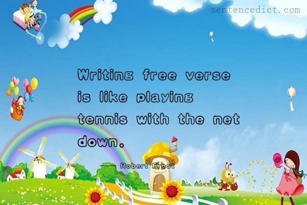 Good sentence's beautiful picture_Writing free verse is like playing tennis with the net down.
