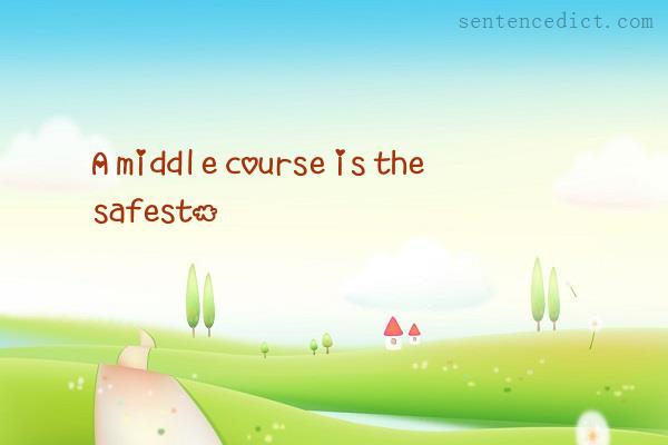 Good sentence's beautiful picture_A middle course is the safest.