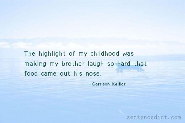 Good sentence's beautiful picture_The highlight of my childhood was making my brother laugh so hard that food came out his nose.