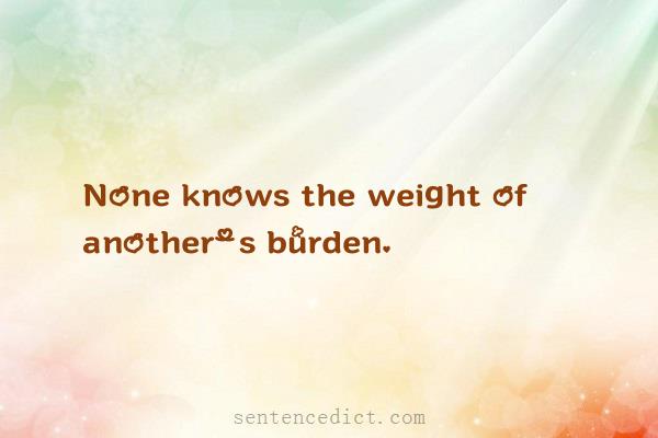 Good sentence's beautiful picture_None knows the weight of another's burden.