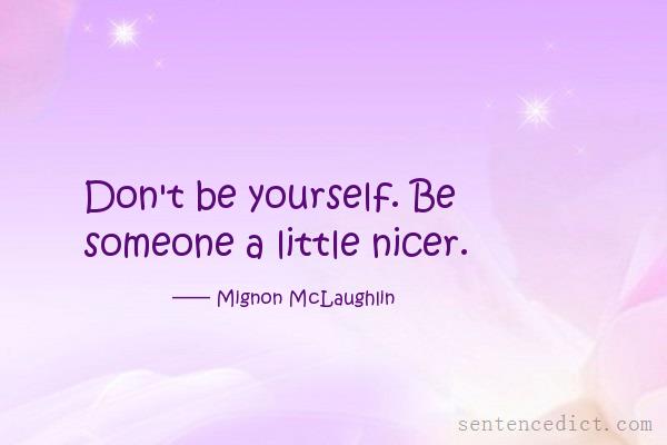 Good sentence's beautiful picture_Don't be yourself. Be someone a little nicer.