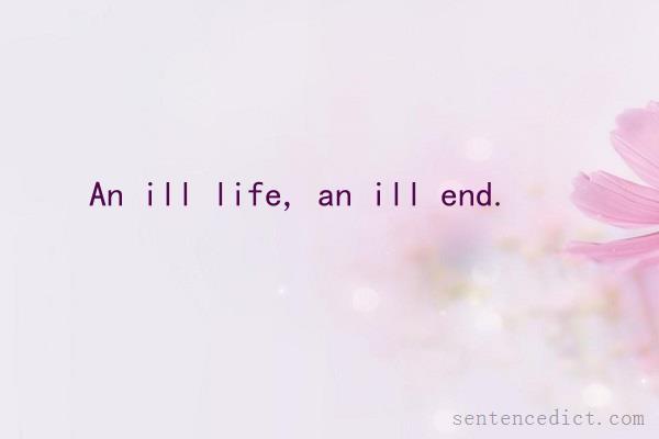 Good sentence's beautiful picture_An ill life, an ill end.