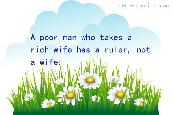Good sentence's beautiful picture_A poor man who takes a rich wife has a ruler, not a wife.