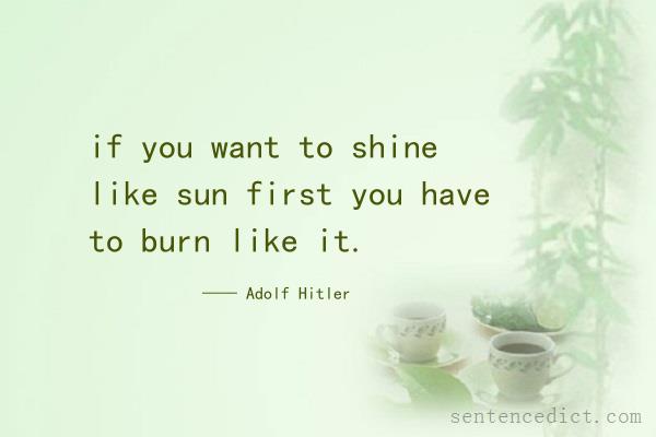 Good sentence's beautiful picture_if you want to shine like sun first you have to burn like it.