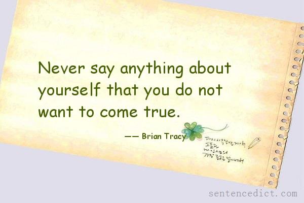 Good sentence's beautiful picture_Never say anything about yourself that you do not want to come true.