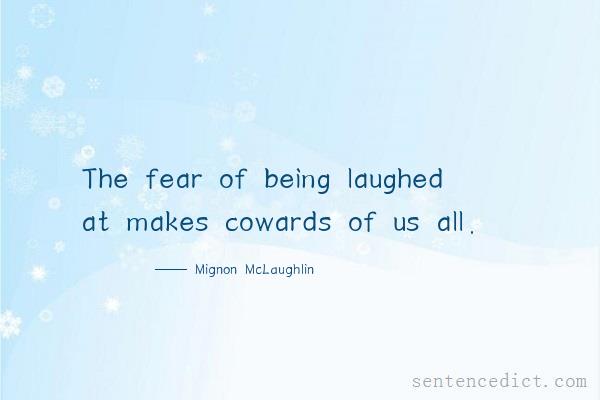 Good sentence's beautiful picture_The fear of being laughed at makes cowards of us all.