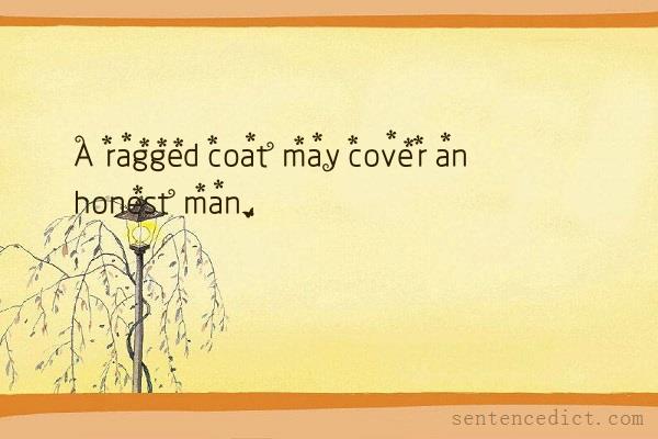 Good sentence's beautiful picture_A ragged coat may cover an honest man.