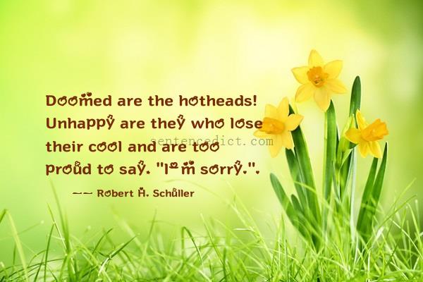 Good sentence's beautiful picture_Doomed are the hotheads! Unhappy are they who lose their cool and are too proud to say, "I'm sorry.".