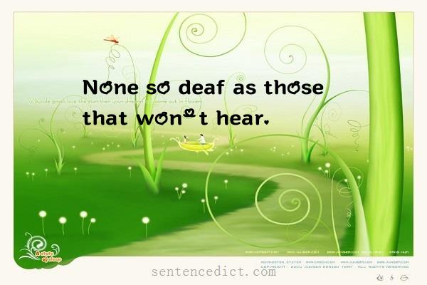Good sentence's beautiful picture_None so deaf as those that won't hear.