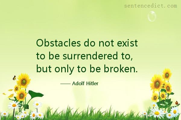 Good sentence's beautiful picture_Obstacles do not exist to be surrendered to, but only to be broken.