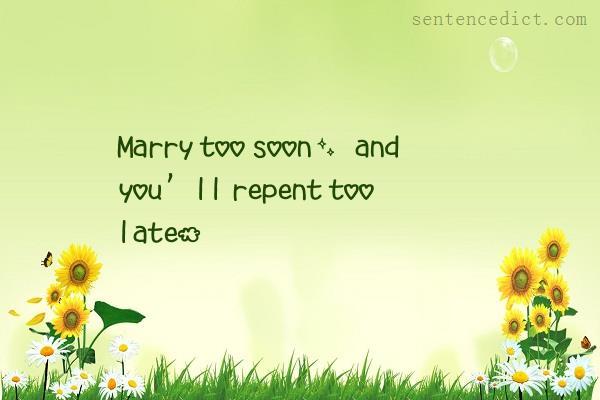 Good sentence's beautiful picture_Marry too soon, and you’ll repent too late.