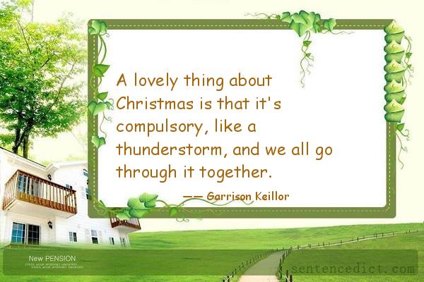 Good sentence's beautiful picture_A lovely thing about Christmas is that it's compulsory, like a thunderstorm, and we all go through it together.