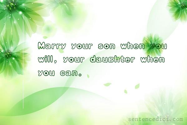 Good sentence's beautiful picture_Marry your son when you will, your daughter when you can.