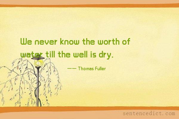Good sentence's beautiful picture_We never know the worth of water till the well is dry.