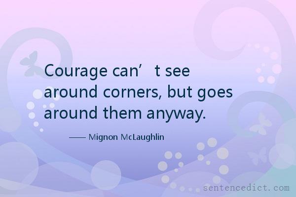 Good sentence's beautiful picture_Courage can’t see around corners, but goes around them anyway.