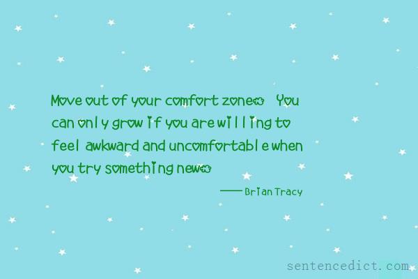 Good sentence's beautiful picture_Move out of your comfort zone. You can only grow if you are willing to feel awkward and uncomfortable when you try something new.
