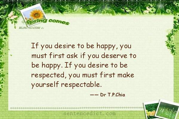 Good sentence's beautiful picture_If you desire to be happy, you must first ask if you deserve to be happy. If you desire to be respected, you must first make yourself respectable.