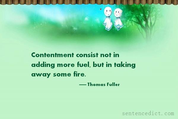Good sentence's beautiful picture_Contentment consist not in adding more fuel, but in taking away some fire.